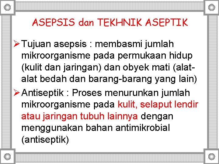 ASEPSIS dan TEKHNIK ASEPTIK Ø Tujuan asepsis : membasmi jumlah mikroorganisme pada permukaan hidup