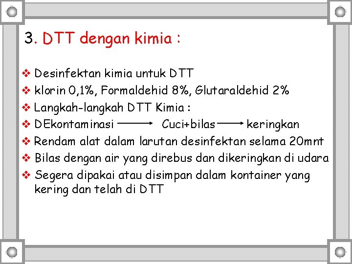 3. DTT dengan kimia : v Desinfektan kimia untuk DTT v klorin 0, 1%,