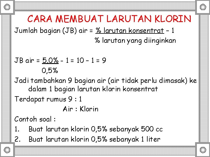 CARA MEMBUAT LARUTAN KLORIN Jumlah bagian (JB) air = % larutan konsentrat – 1