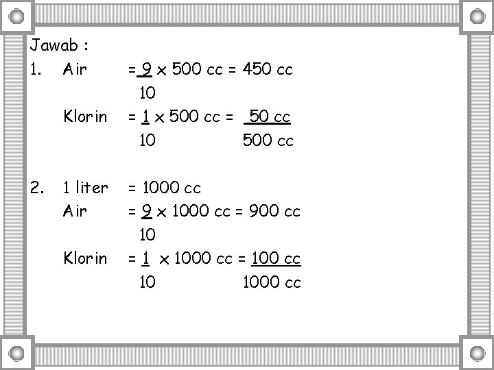 Jawab : 1. Air Klorin 2. 1 liter Air Klorin = 9 x 500