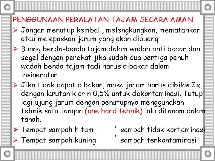 PENGGUNAAN PERALATAN TAJAM SECARA AMAN Ø Jangan menutup kembali, melengkungkan, mematahkan atau melepaskan jarum