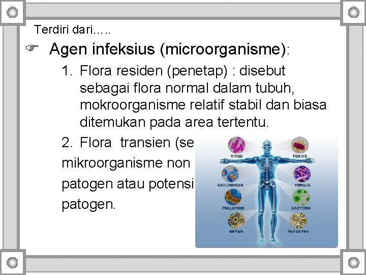 Terdiri dari…. . F Agen infeksius (microorganisme): 1. Flora residen (penetap) : disebut sebagai