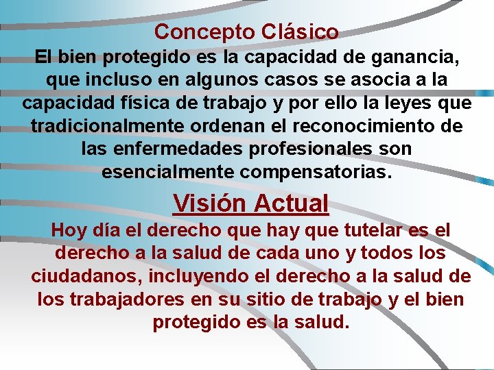 Concepto Clásico El bien protegido es la capacidad de ganancia, que incluso en algunos