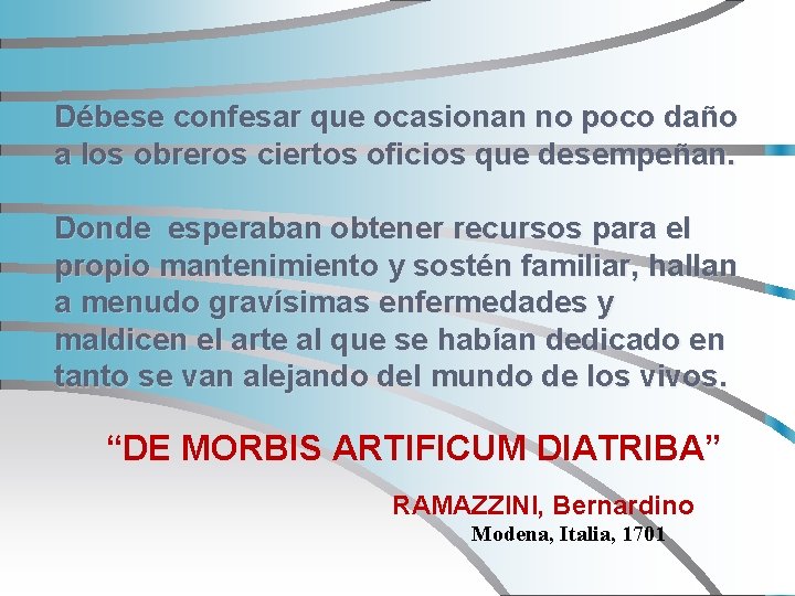 Débese confesar que ocasionan no poco daño a los obreros ciertos oficios que desempeñan.