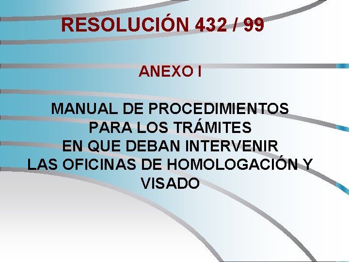 RESOLUCIÓN 432 / 99 ANEXO I MANUAL DE PROCEDIMIENTOS PARA LOS TRÁMITES EN QUE