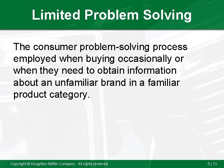 Limited Problem Solving The consumer problem-solving process employed when buying occasionally or when they