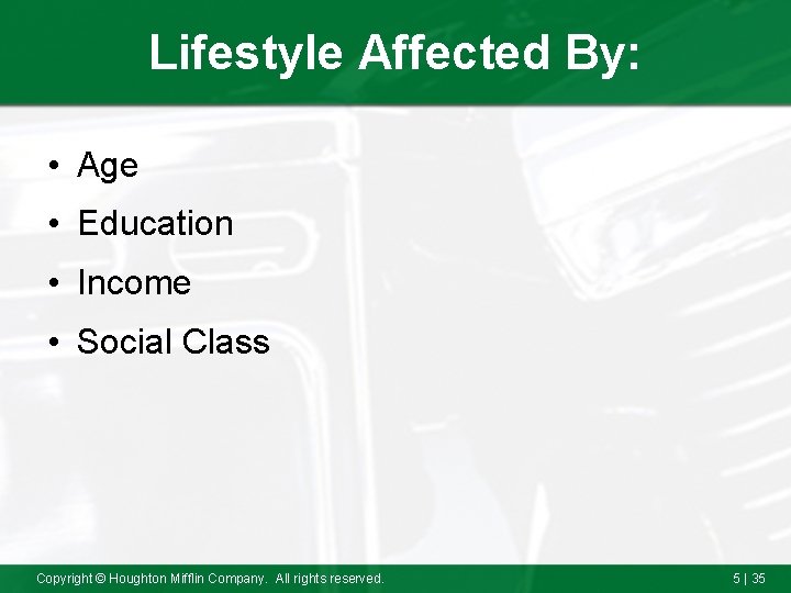 Lifestyle Affected By: • Age • Education • Income • Social Class Copyright ©