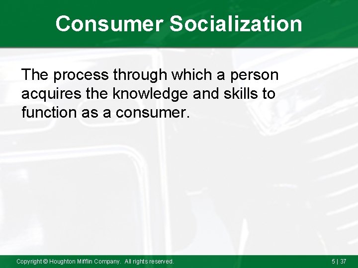 Consumer Socialization The process through which a person acquires the knowledge and skills to
