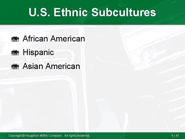 U. S. Ethnic Subcultures African American Hispanic Asian American Copyright © Houghton Mifflin Company.