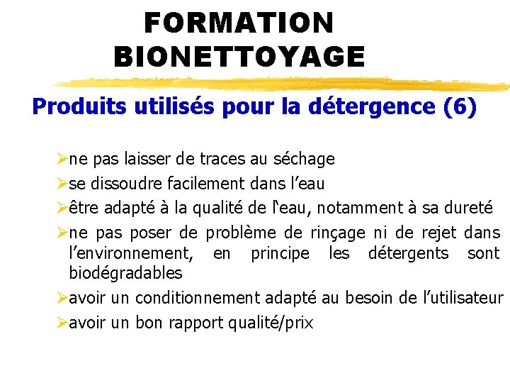 FORMATION BIONETTOYAGE Produits utilisés pour la détergence (6) Øne pas laisser de traces au