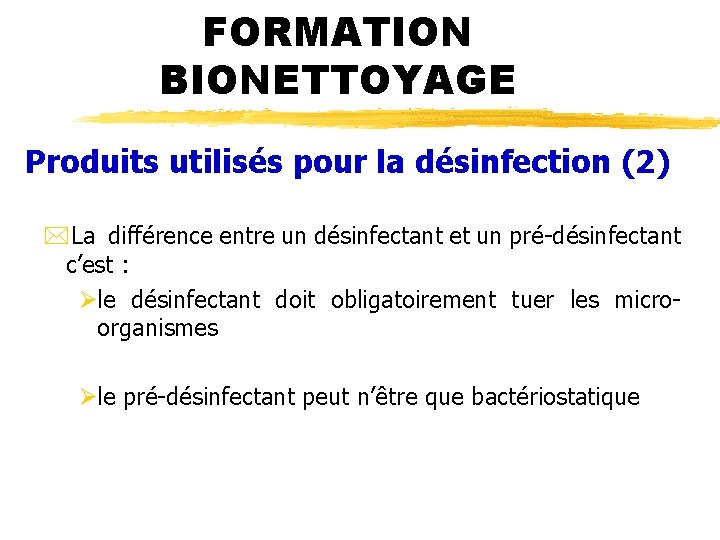 FORMATION BIONETTOYAGE Produits utilisés pour la désinfection (2) *La différence entre un désinfectant et