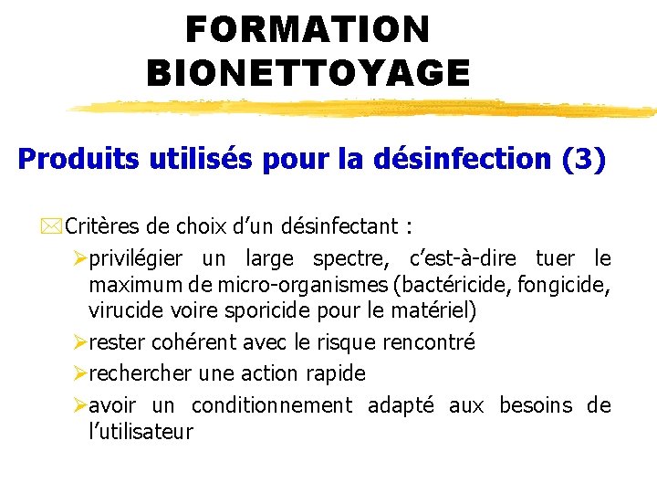 FORMATION BIONETTOYAGE Produits utilisés pour la désinfection (3) *Critères de choix d’un désinfectant :