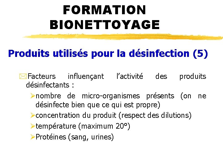 FORMATION BIONETTOYAGE Produits utilisés pour la désinfection (5) *Facteurs influençant l’activité des produits désinfectants