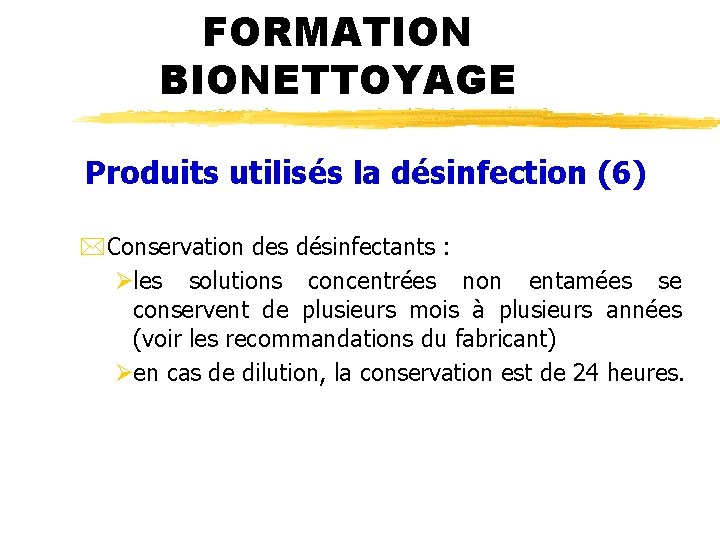 FORMATION BIONETTOYAGE Produits utilisés la désinfection (6) *Conservation des désinfectants : Øles solutions concentrées