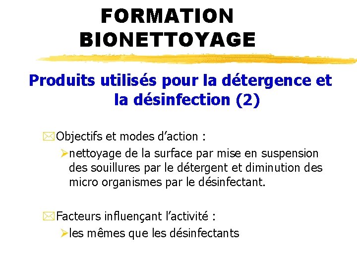 FORMATION BIONETTOYAGE Produits utilisés pour la détergence et la désinfection (2) *Objectifs et modes