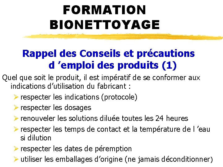 FORMATION BIONETTOYAGE Rappel des Conseils et précautions d ’emploi des produits (1) Quel que