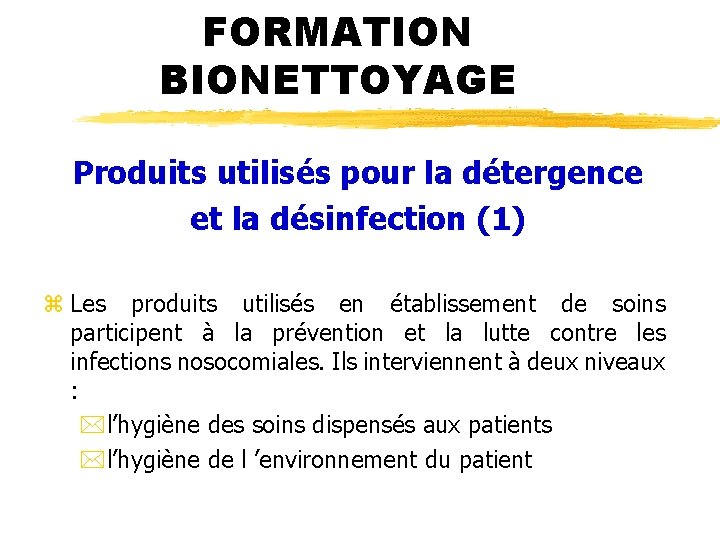 FORMATION BIONETTOYAGE Produits utilisés pour la détergence et la désinfection (1) z Les produits
