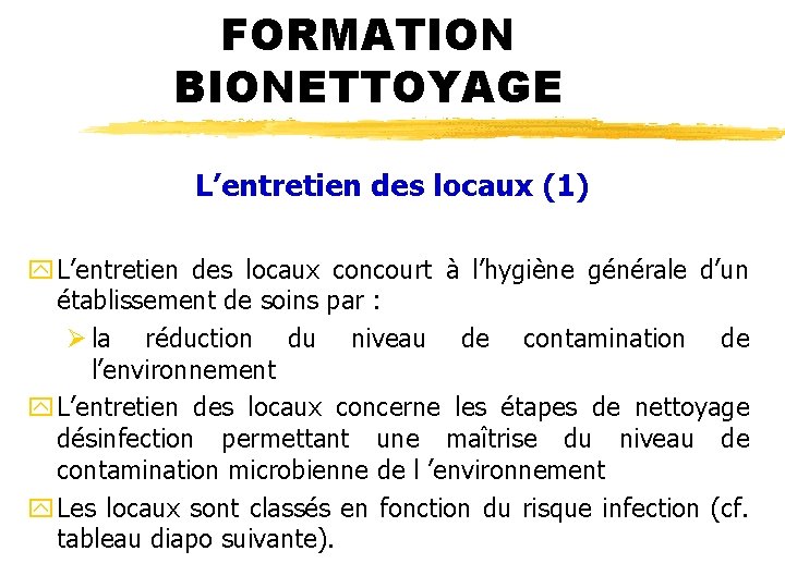 FORMATION BIONETTOYAGE L’entretien des locaux (1) y L’entretien des locaux concourt à l’hygiène générale