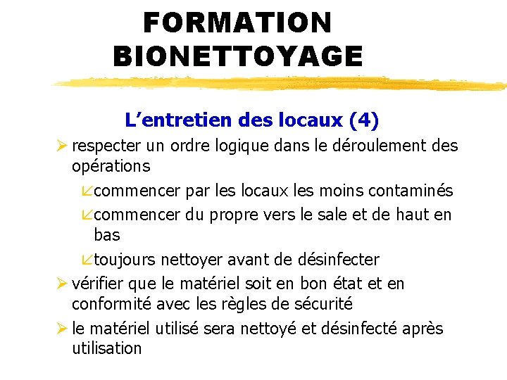 FORMATION BIONETTOYAGE L’entretien des locaux (4) Ø respecter un ordre logique dans le déroulement
