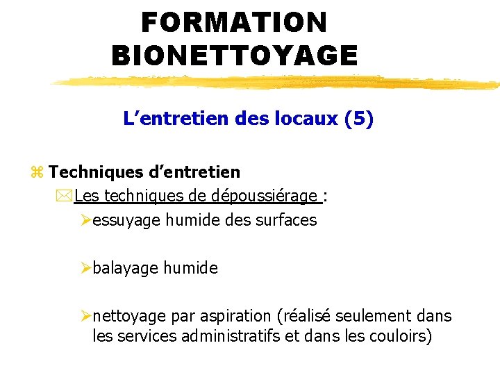 FORMATION BIONETTOYAGE L’entretien des locaux (5) z Techniques d’entretien *Les techniques de dépoussiérage :