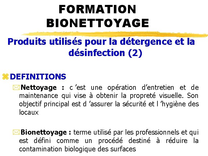 FORMATION BIONETTOYAGE Produits utilisés pour la détergence et la désinfection (2) z DEFINITIONS *Nettoyage