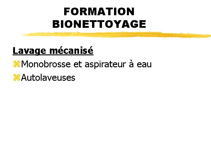 FORMATION BIONETTOYAGE Lavage mécanisé z. Monobrosse et aspirateur à eau z. Autolaveuses 