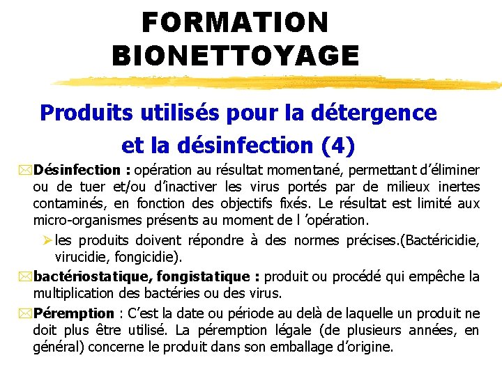 FORMATION BIONETTOYAGE Produits utilisés pour la détergence et la désinfection (4) *Désinfection : opération