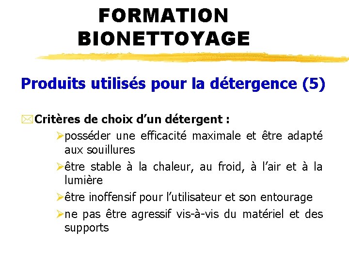 FORMATION BIONETTOYAGE Produits utilisés pour la détergence (5) *Critères de choix d’un détergent :