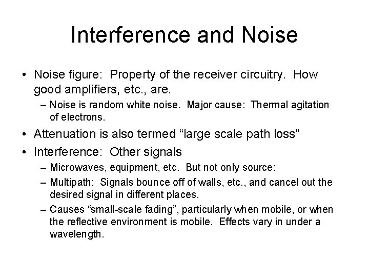 Interference and Noise • Noise figure: Property of the receiver circuitry. How good amplifiers,