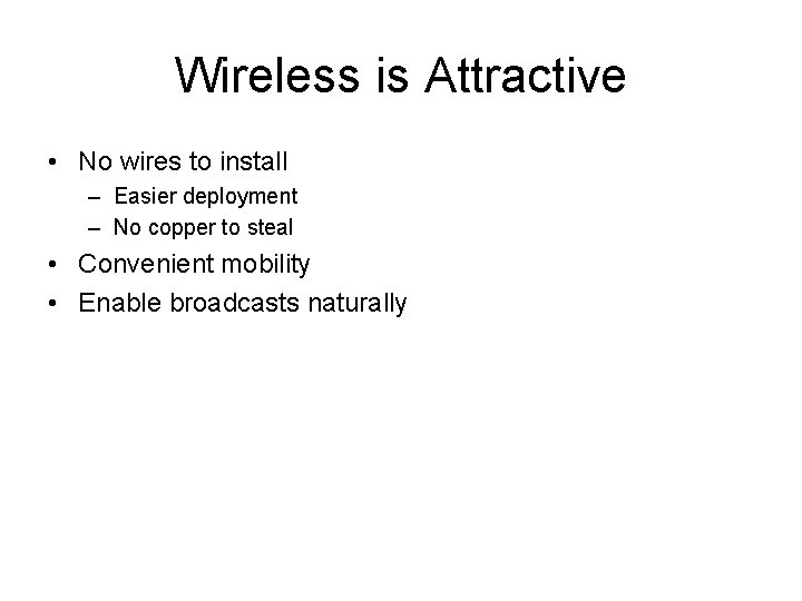 Wireless is Attractive • No wires to install – Easier deployment – No copper