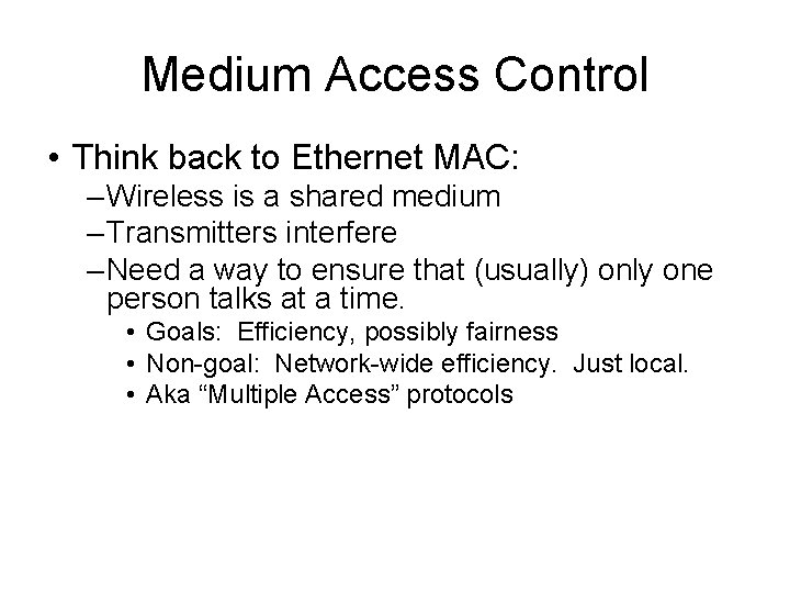 Medium Access Control • Think back to Ethernet MAC: – Wireless is a shared