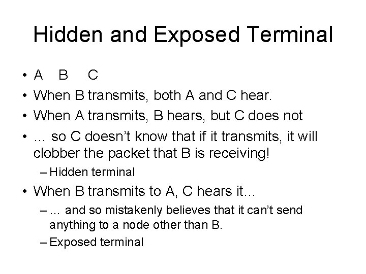 Hidden and Exposed Terminal • • A B C When B transmits, both A