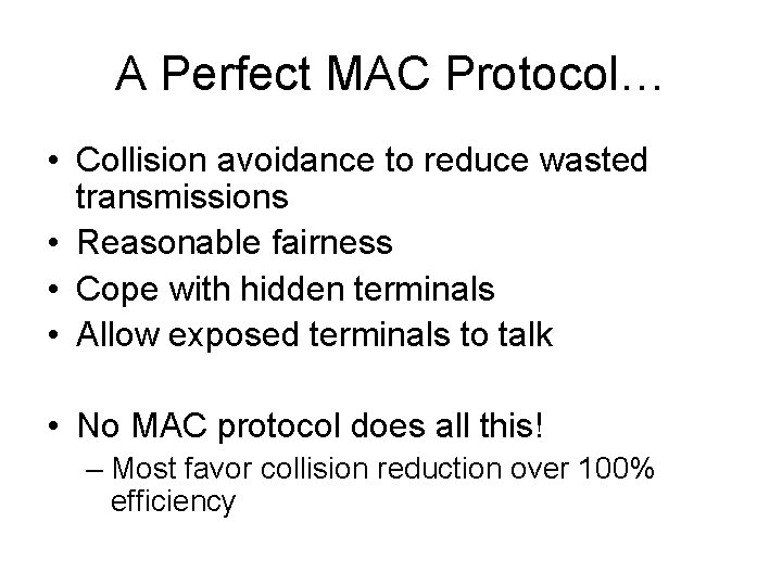 A Perfect MAC Protocol… • Collision avoidance to reduce wasted transmissions • Reasonable fairness