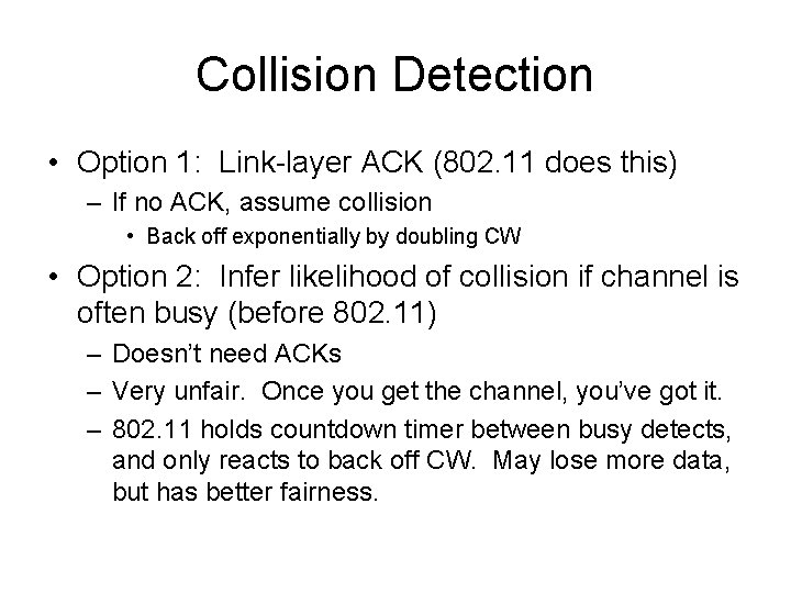 Collision Detection • Option 1: Link-layer ACK (802. 11 does this) – If no