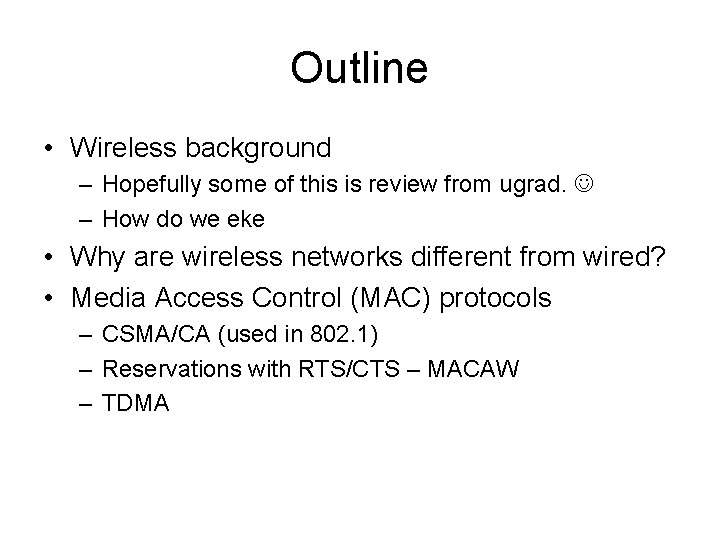 Outline • Wireless background – Hopefully some of this is review from ugrad. –