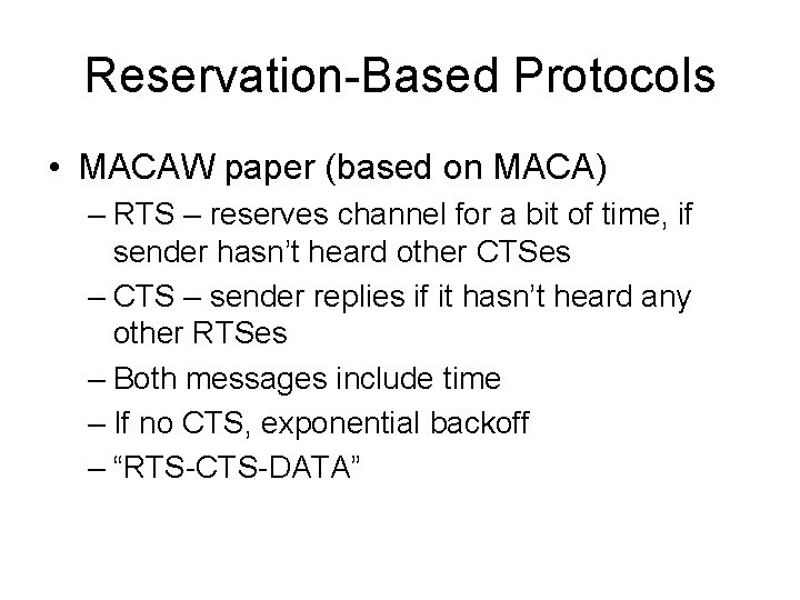Reservation-Based Protocols • MACAW paper (based on MACA) – RTS – reserves channel for