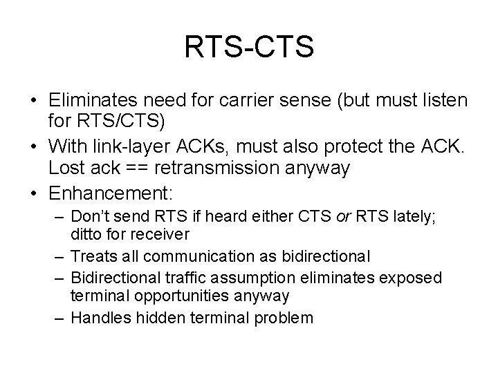 RTS-CTS • Eliminates need for carrier sense (but must listen for RTS/CTS) • With