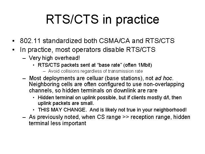 RTS/CTS in practice • 802. 11 standardized both CSMA/CA and RTS/CTS • In practice,