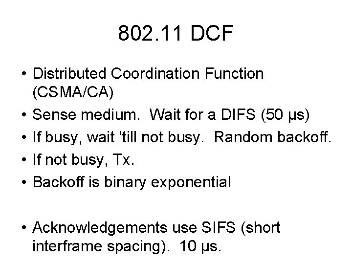 802. 11 DCF • Distributed Coordination Function (CSMA/CA) • Sense medium. Wait for a