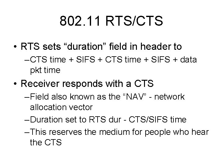 802. 11 RTS/CTS • RTS sets “duration” field in header to – CTS time