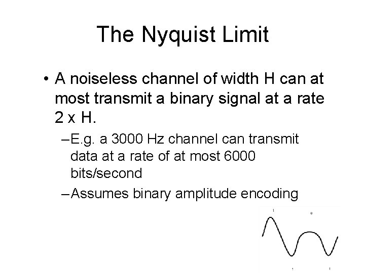 The Nyquist Limit • A noiseless channel of width H can at most transmit