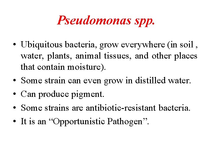 Pseudomonas spp. • Ubiquitous bacteria, grow everywhere (in soil , water, plants, animal tissues, Pseudomonas spp. • Ubiquitous bacteria, grow everywhere (in soil , water, plants, animal tissues,