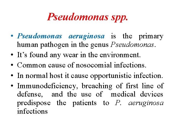 Pseudomonas spp. • Pseudomonas aeruginosa is the primary human pathogen in the genus Pseudomonas. Pseudomonas spp. • Pseudomonas aeruginosa is the primary human pathogen in the genus Pseudomonas.