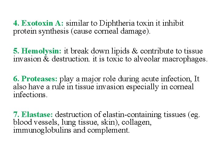 4. Exotoxin A: similar to Diphtheria toxin it inhibit protein synthesis (cause corneal damage). 4. Exotoxin A: similar to Diphtheria toxin it inhibit protein synthesis (cause corneal damage).
