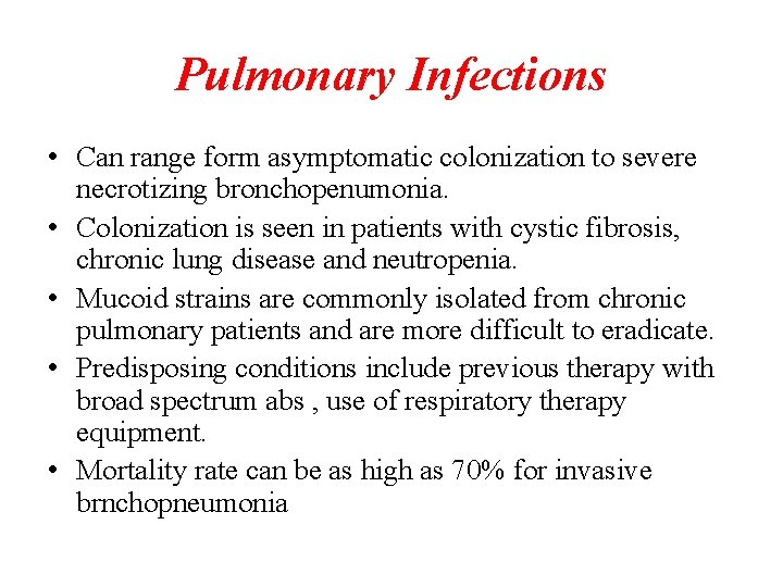 Pulmonary Infections • Can range form asymptomatic colonization to severe necrotizing bronchopenumonia. • Colonization Pulmonary Infections • Can range form asymptomatic colonization to severe necrotizing bronchopenumonia. • Colonization