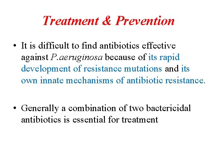 Treatment & Prevention • It is difficult to find antibiotics effective against P. aeruginosa Treatment & Prevention • It is difficult to find antibiotics effective against P. aeruginosa