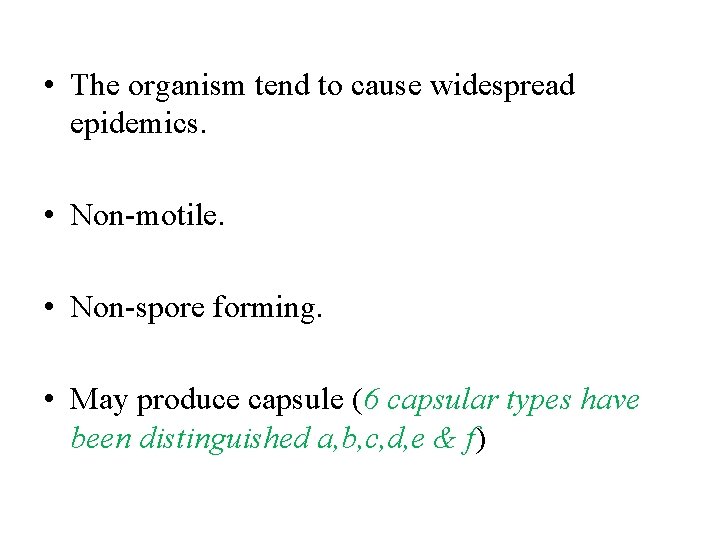 • The organism tend to cause widespread epidemics. • Non-motile. • Non-spore forming. • The organism tend to cause widespread epidemics. • Non-motile. • Non-spore forming.
