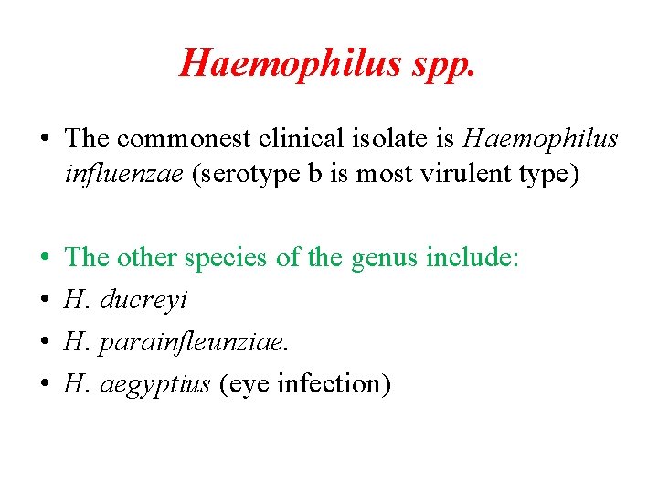 Haemophilus spp. • The commonest clinical isolate is Haemophilus influenzae (serotype b is most Haemophilus spp. • The commonest clinical isolate is Haemophilus influenzae (serotype b is most