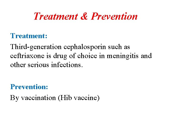 Treatment & Prevention Treatment: Third-generation cephalosporin such as ceftriaxone is drug of choice in Treatment & Prevention Treatment: Third-generation cephalosporin such as ceftriaxone is drug of choice in