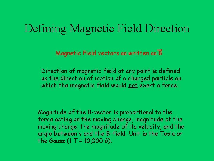 Defining Magnetic Field Direction Magnetic Field vectors as written as B Direction of magnetic